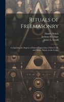 Rituals of Freemasonry: Comprising the Degrees of Entered Apprentice, Fellow Craft, and Master Mason, in the Lodge; 1020490926 Book Cover