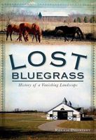 Lost Bluegrass: History of a Vanishing Landscape 1609492714 Book Cover