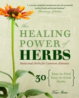 The Healing Power of Herbs: Medicinal Herbs for Common Ailments 1641522399 Book Cover