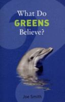 What Do Greens Believe? 1862078602 Book Cover