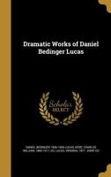 Dramatic Works of Daniel Bedinger Lucas 137460884X Book Cover