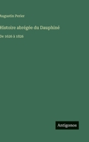 Histoire abrégée du Dauphiné: De 1626 à 1826 3388787980 Book Cover