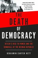 The Death of Democracy: Hitler's Rise to Power and the Downfall of the Weimar Republic 1786090309 Book Cover