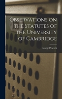 Observations on the Statutes of the University of Cambridge 1018247491 Book Cover