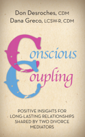 Conscious Coupling: Positive Insights for Long Lasting Relationships Shared by Two Divorce Mediators 1940262755 Book Cover