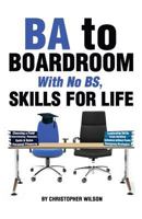 BA to Boardroom with no BS, Skills For Life 0985190140 Book Cover