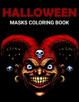 Halloween Masks Coloring Book: Fun and Scary Halloween Masks Coloring Book for Adults | Halloween Gift for Girls and Boys B08L2MYHM5 Book Cover