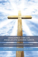 ORACIONES CON LOS ANGELES EN SEMANA SANTA: ORANDO CON LOS ANGELES DURANTE LA SEMANA SANTA B0BXMTJS9L Book Cover