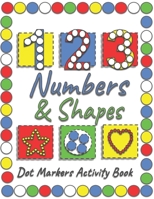 Dot Markers Activity Book: A Fun Way To Learn Shapes & Numbers With Easy Guided Big Dots For Toddlers, Kindergarten, Preschool Children. B09TF6S9FL Book Cover
