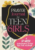 Prayer Journal for Teen Girls: A 52-Week Guided Devotional to Build Hope, Faith, and Strength 1923401033 Book Cover