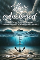 Love Anchored: A Practical Guide to Building a Marriage that Withstands Any Storm B0DV9PPTMH Book Cover