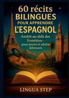 60 Récits Bilingues pour Apprendre l'Espagnol: Amitié au-delà des Frontières (French Edition) 2322497541 Book Cover