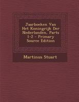 Jaarboeken Van Het Koningrijk Der Nederlanden, Parts 1-2 1272756319 Book Cover