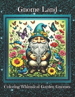 Gnome Land: Coloring Whimsical Garden Gnomes B0CT428W9B Book Cover