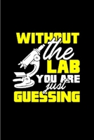 Without the lab you are just guessing: lab tech Notebook journal Diary Cute funny humorous blank lined notebook Gift for student school college ruled graduation gift ... job working employee appreciat 1676289763 Book Cover