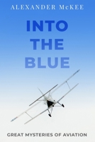 Into the Blue: Great Mysteries of Aviation (Real-Life Mysteries) 0880292180 Book Cover