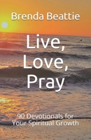 Live, Love, Pray: 90 Devotionals for Your Spiritual Growth B094T5YXD8 Book Cover