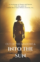 Out of the Shadows and Into the Sun: An Anthology of Poems and Stories from the Ladies of Lambda Beta Alpha Military Sorority, Incorporated B0CQY1KQTN Book Cover