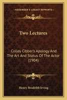 Two Lectures: Colley Cibber's Apology And The Art And Status Of The Actor 1120949262 Book Cover
