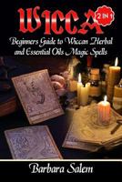 Wicca: Beginners Guide to Wiccan Herbal and Essential Oils Magic Spells (Wiccan, Wicca Books, Wicca Basics, Wicca for Beginners, Wicca Spells, Witchcraft Book 1) 1974489183 Book Cover