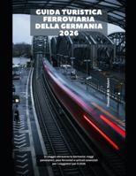 Guida turistica ferroviaria della Germania 2026: In viaggio attraverso la Germania: viaggi panoramici, pass ferroviari e articoli essenziali per i viaggiatori per il 2026 (Train Travel Guide) B0G4DXV58F Book Cover