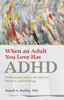 When an Adult You Love Has ADHD: Professional Advice for Parents, Partners, and Siblings 143382308X Book Cover