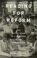 Reading for Reform: The Social Work of Literature in the Progressive Era 1517903831 Book Cover