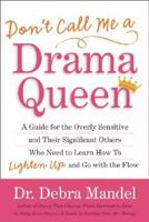 Don't Call Me a Drama Queen!: A Guide for the Overly Sensitive and Their Significant Others Who Need to Learn How to Lighten Up and Go with the Flow 1593501013 Book Cover