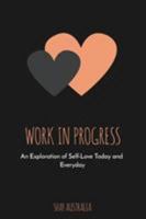 Work In Progress: An exploration of self-love today and everyday 0692158413 Book Cover