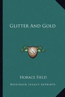 Glitter and Gold. 1240878192 Book Cover
