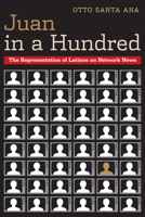 Juan in a Hundred: The Representation of Latinos on Network News 0292743742 Book Cover