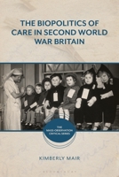The Biopolitics of Care in Second World War Britain 135028209X Book Cover