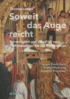 Soweit Das Auge Reicht: Frommigkeit Und Visualitat Vom Fruhmittelalter Bis Zur Reformation 3496016760 Book Cover