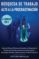 B?squeda de Trabajo y Alto a la Procrastinaci?n 2 Libros En 1 : Aprende Nuevas Maneras de Impulsar Tu B?squeda de Empleo (incluyendo Consejos para Entrevistas) + Estrategias Simples y Efectivas para S 1648660320 Book Cover