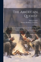 The American Querist: Or, Some Questions Proposed Relative To The Present Disputes Between Great Britain, And Her American Colonies. By A ... Lines From Berkeley] - Primary Source Edition 1021528757 Book Cover