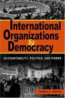 International Organizations And Democracy: Accountability, Politics, And Power 1588263924 Book Cover