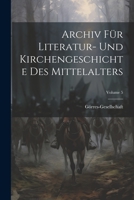 Archiv Für Literatur- Und Kirchengeschichte Des Mittelalters; Volume 5 1021758701 Book Cover