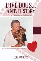 Love Dogs... A Novel Story: My technique in finding dogs B0CP6JZVPR Book Cover