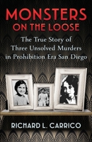 MONSTERS ON THE LOOSE: The True Story of Three Unsolved Murders in Prohibition Era San Diego 1960332430 Book Cover