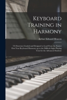 Keyboard Training in Harmony: 725 Exercises Graded and Designed to Lead From the Easiest First Year Keyboard Harmony up to the Difficult Sight Playing Tests for the Advanced Students 1015981577 Book Cover