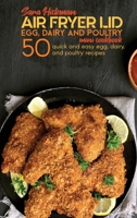 Air Fryer Lid Egg, Dairy and Poultry Mini Cookbook: 50 quick and easy Egg, Dairy, and Poultry recipes 1801764212 Book Cover