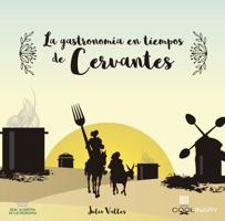 La gastronomía en tiempos de Cervantes (Coolinary Books) 8416624771 Book Cover