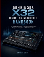 BEHRINGER X32 DIGITAL MIXING CONSOLE HANDBOOK: A Guide to Setup, Mixing Workflows, Stage-Box Integration and Troubleshooting B0HHZWBVDF Book Cover