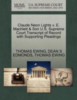 Claude Neon Lights v. E. Machlett & Son U.S. Supreme Court Transcript of Record with Supporting Pleadings 1270253190 Book Cover