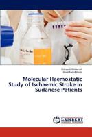 Molecular Haemostatic Study of Ischaemic Stroke in Sudanese Patients 3659319902 Book Cover