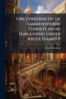 Ungtyrkerne og de sammensvorne Tyrkiets indre forfatning under Abdul Hamid II 1172180253 Book Cover