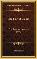 The Law Of Wages: The Rate And Amount 1120896444 Book Cover