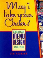 May I Take Your Order: American Menu Design 1920-1960 0811817830 Book Cover