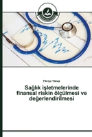 Sağlık işletmelerinde finansal riskin ölçülmesi ve değerlendirilmesi 363967023X Book Cover