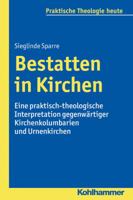 Bestatten in Kirchen: Eine Praktisch-Theologische Interpretation Gegenwartiger Kirchenkolumbarien Und Urnenkirchen 3170311530 Book Cover